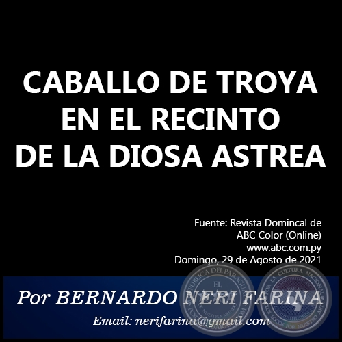 CABALLO DE TROYA EN EL RECINTO DE LA DIOSA ASTREA - Por BERNARDO NERI FARINA - Domingo, 29 de Agosto de 2021